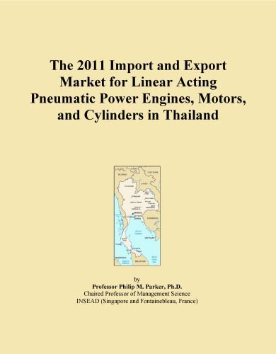 The 2011 Import and Export Market for Linear Acting Pneumatic Power Engines, Motors, and Cylinders in Thailand