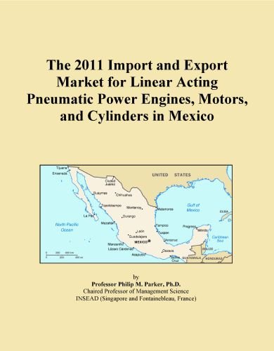 The 2011 Import and Export Market for Linear Acting Pneumatic Power Engines, Motors, and Cylinders in Mexico