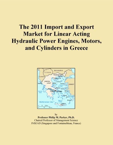 The 2011 Import and Export Market for Linear Acting Hydraulic Power Engines, Motors, and Cylinders in Greece