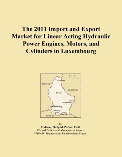 The 2011 Import and Export Market for Linear Acting Hydraulic Power Engines, Motors, and Cylinders in Luxembourg