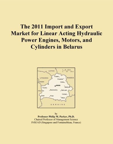 The 2011 Import and Export Market for Linear Acting Hydraulic Power Engines, Motors, and Cylinders in Belarus