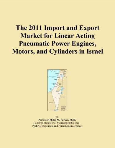 The 2011 Import and Export Market for Linear Acting Pneumatic Power Engines, Motors, and Cylinders in Israel