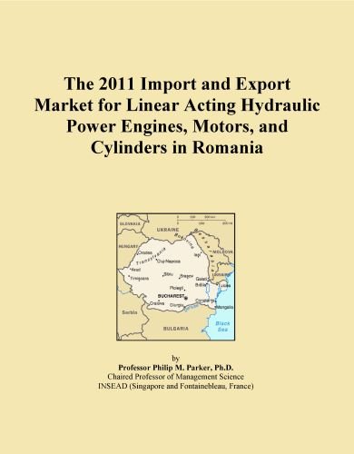 The 2011 Import and Export Market for Linear Acting Hydraulic Power Engines, Motors, and Cylinders in Romania