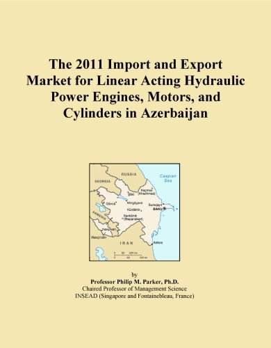 The 2011 Import and Export Market for Linear Acting Hydraulic Power Engines, Motors, and Cylinders in Azerbaijan