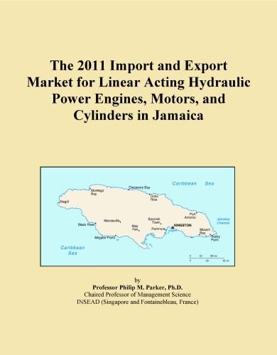 The 2011 Import and Export Market for Linear Acting Hydraulic Power Engines, Motors, and Cylinders in Jamaica