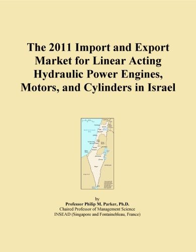 The 2011 Import and Export Market for Linear Acting Hydraulic Power Engines, Motors, and Cylinders in Israel