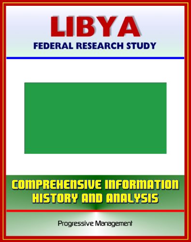 Libya: Federal Research Study and Country Profile with Comprehensive Information, History, and Analysis - Politics, Economy, Military - Muammar al Qadhafi