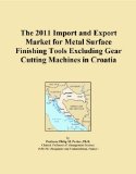The 2011 Import and Export Market for Metal Surface Finishing Tools Excluding Gear Cutting Machines in Croatia