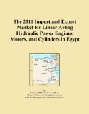 The 2011 Import and Export Market for Linear Acting Hydraulic Power Engines, Motors, and Cylinders in Egypt