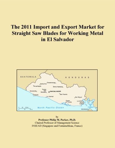 The 2011 Import and Export Market for Straight Saw Blades for Working Metal in El Salvador
