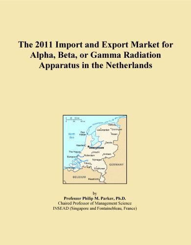 The 2011 Import and Export Market for Alpha, Beta, or Gamma Radiation Apparatus in the Netherlands
