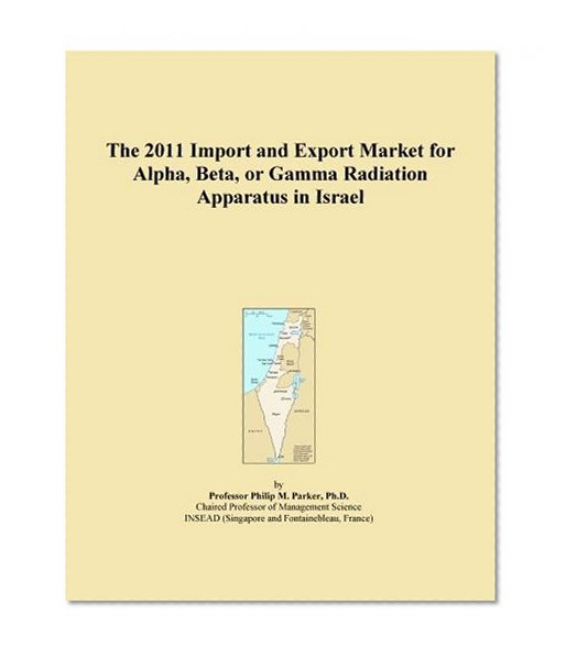 The 2011 Import and Export Market for Alpha, Beta, or Gamma Radiation Apparatus in Israel
