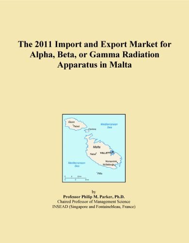 The 2011 Import and Export Market for Alpha, Beta, or Gamma Radiation Apparatus in Malta