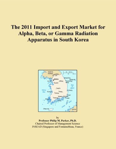 The 2011 Import and Export Market for Alpha, Beta, or Gamma Radiation Apparatus in South Korea