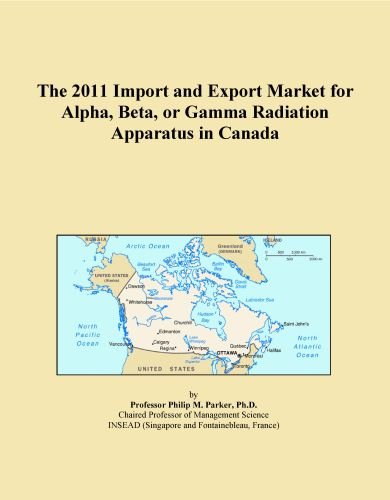 The 2011 Import and Export Market for Alpha, Beta, or Gamma Radiation Apparatus in Canada