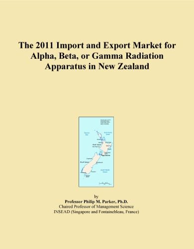 The 2011 Import and Export Market for Alpha, Beta, or Gamma Radiation Apparatus in New Zealand