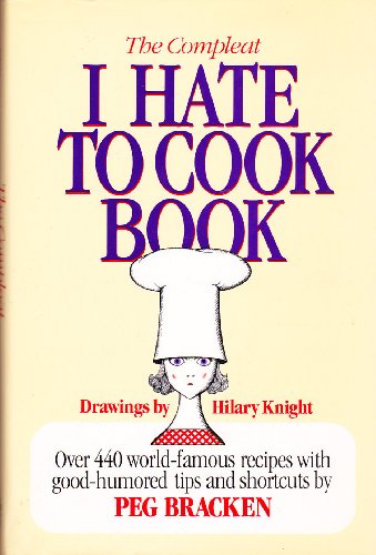 The Complete I Hate to Cook Book: Over 440 World-Famous Recipes with Good-Humored Tips and Shortcuts