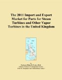 The 2011 Import and Export Market for Parts for Steam Turbines and Other Vapor Turbines in the United Kingdom