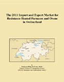 The 2011 Import and Export Market for Resistance Heated Furnaces and Ovens in Switzerland