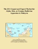 The 2011 Import and Export Market for Alpha, Beta, or Gamma Radiation Apparatus in Malaysia