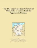The 2011 Import and Export Market for Alpha, Beta, or Gamma Radiation Apparatus in Germany