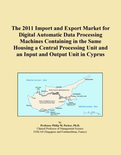 The 2011 Import and Export Market for Digital Automatic Data Processing Machines Containing in the Same Housing a Central Processing Unit and an Input and Output Unit in Cyprus