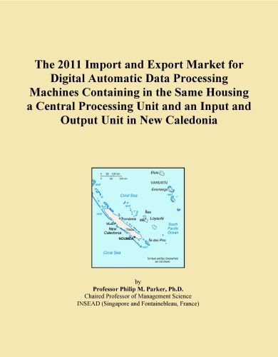 The 2011 Import and Export Market for Digital Automatic Data Processing Machines Containing in the Same Housing a Central Processing Unit and an Input and Output Unit in New Caledonia
