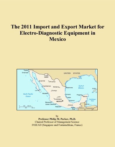 The 2011 Import and Export Market for Electro-Diagnostic Equipment in Mexico