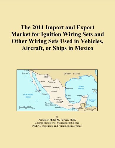 The 2011 Import and Export Market for Ignition Wiring Sets and Other Wiring Sets Used in Vehicles, Aircraft, or Ships in Mexico