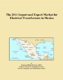 The 2011 Import and Export Market for Electrical Transformers in Mexico