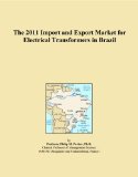 The 2011 Import and Export Market for Electrical Transformers in Brazil