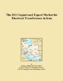 The 2011 Import and Export Market for Electrical Transformers in Iran