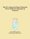The 2011 Import and Export Market for Electro-Diagnostic Equipment in Argentina