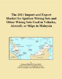 The 2011 Import and Export Market for Ignition Wiring Sets and Other Wiring Sets Used in Vehicles, Aircraft, or Ships in Malaysia