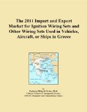 The 2011 Import and Export Market for Ignition Wiring Sets and Other Wiring Sets Used in Vehicles, Aircraft, or Ships in Greece