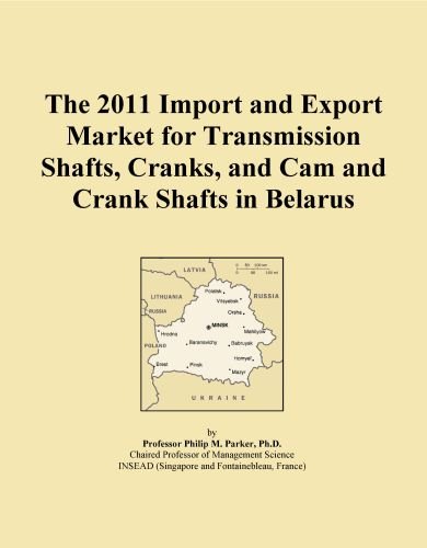 The 2011 Import and Export Market for Transmission Shafts, Cranks, and Cam and Crank Shafts in Belarus