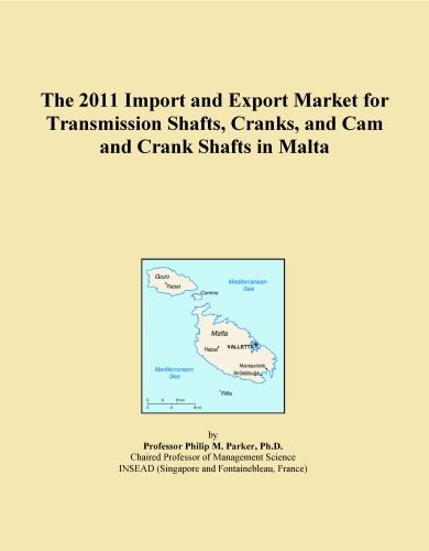 The 2011 Import and Export Market for Transmission Shafts, Cranks, and Cam and Crank Shafts in Malta
