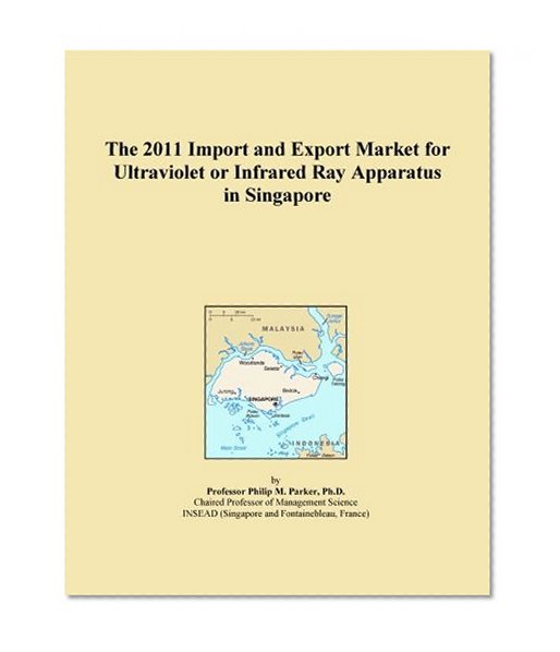 The 2011 Import and Export Market for Ultraviolet or Infrared Ray Apparatus in Singapore