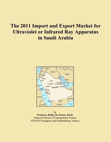 The 2011 Import and Export Market for Ultraviolet or Infrared Ray Apparatus in Saudi Arabia