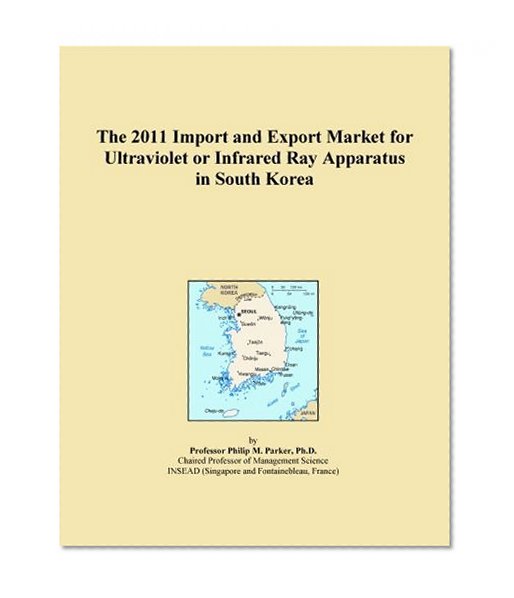 The 2011 Import and Export Market for Ultraviolet or Infrared Ray Apparatus in South Korea
