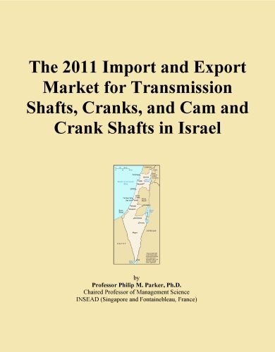 The 2011 Import and Export Market for Transmission Shafts, Cranks, and Cam and Crank Shafts in Israel