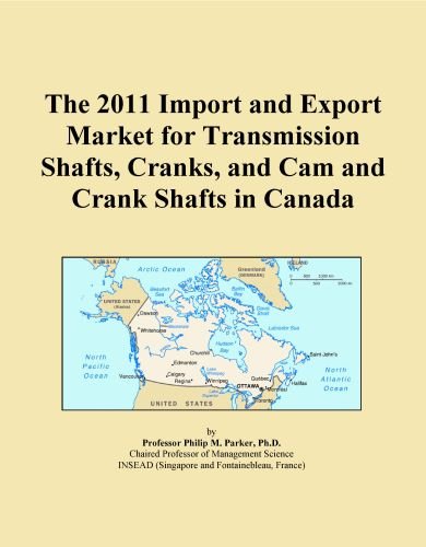 The 2011 Import and Export Market for Transmission Shafts, Cranks, and Cam and Crank Shafts in Canada