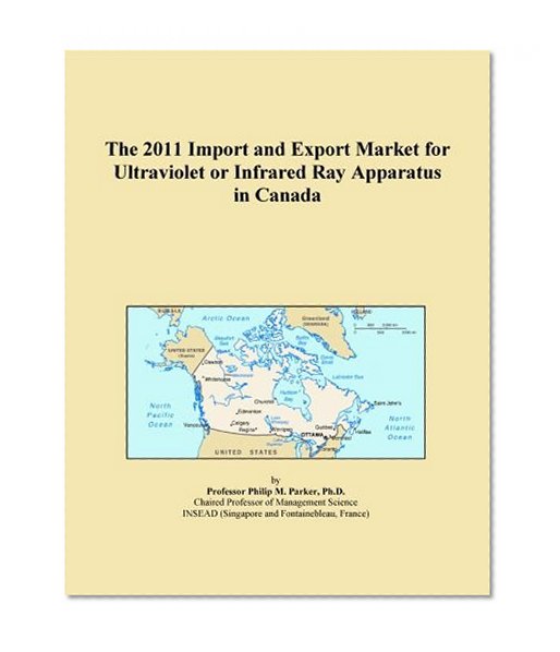 The 2011 Import and Export Market for Ultraviolet or Infrared Ray Apparatus in Canada