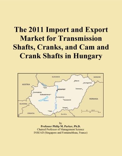 The 2011 Import and Export Market for Transmission Shafts, Cranks, and Cam and Crank Shafts in Hungary