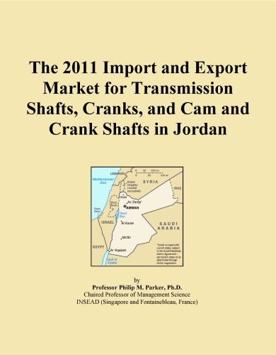 The 2011 Import and Export Market for Transmission Shafts, Cranks, and Cam and Crank Shafts in Jordan