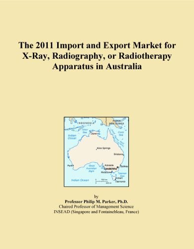 The 2011 Import and Export Market for X-Ray, Radiography, or Radiotherapy Apparatus in Australia