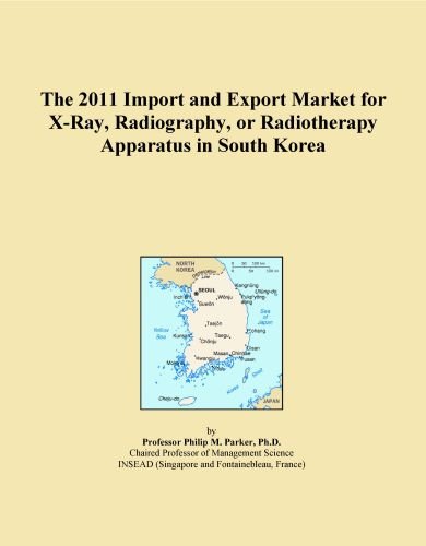 The 2011 Import and Export Market for X-Ray, Radiography, or Radiotherapy Apparatus in South Korea