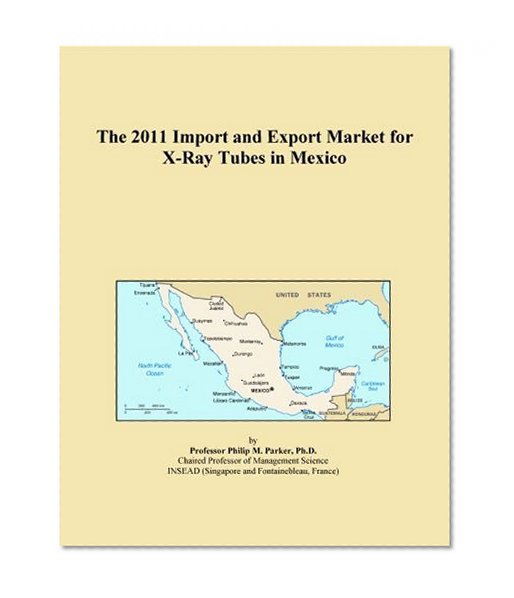 The 2011 Import and Export Market for X-Ray Tubes in Mexico