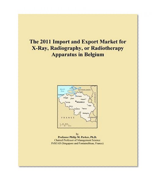 The 2011 Import and Export Market for X-Ray, Radiography, or Radiotherapy Apparatus in Belgium