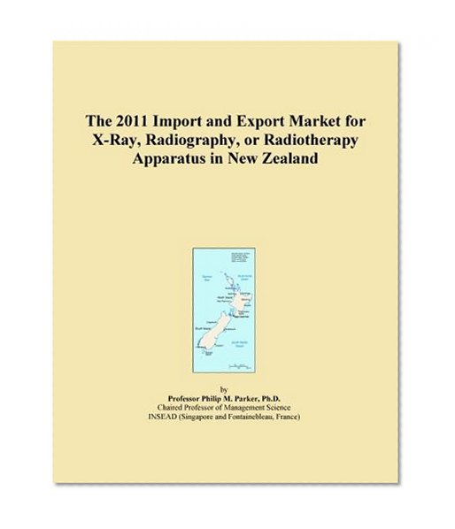 The 2011 Import and Export Market for X-Ray, Radiography, or Radiotherapy Apparatus in New Zealand